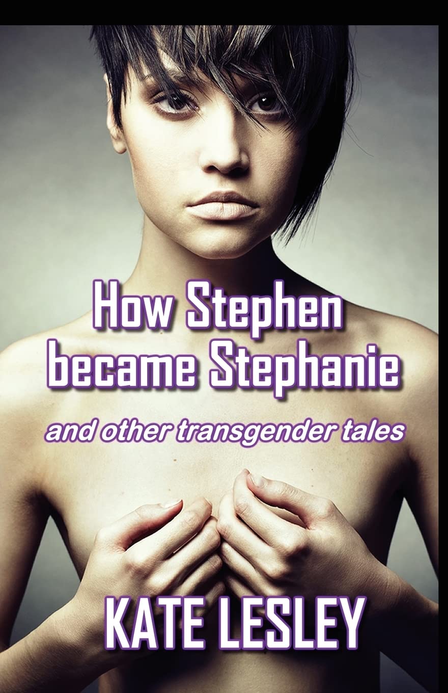 How Stephen became Stephanie and other transgender tales Eroticism