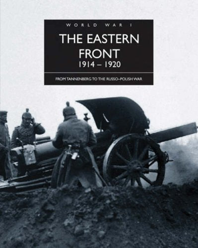 The Eastern Front 1914 - 1920: From Tannenberg to the Russo-Polish War book