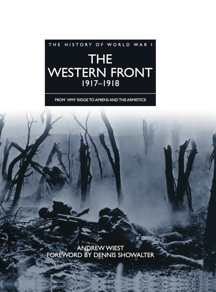 The Western Front 1917 - 1918: From Vimy Ridge to Amiens and the Armistice (The History of World War I) Social Sciences