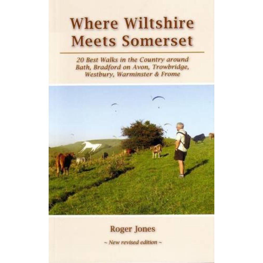 Where Wiltshire Meets Somerset: 20 Best Walks in the Country Around Bath, Bradford on Avon, Westbury, Warminster and Frome Leisure & Fun