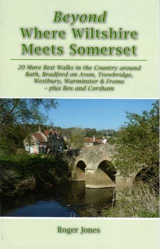 Beyond Where Wiltshire Meets Somerset: 20 More Best Walks in the Country Around Bath, Bradford on Avon, Trowbridge, Westbury, Warminster & Frome - Plus Box and Corsham Social Sciences