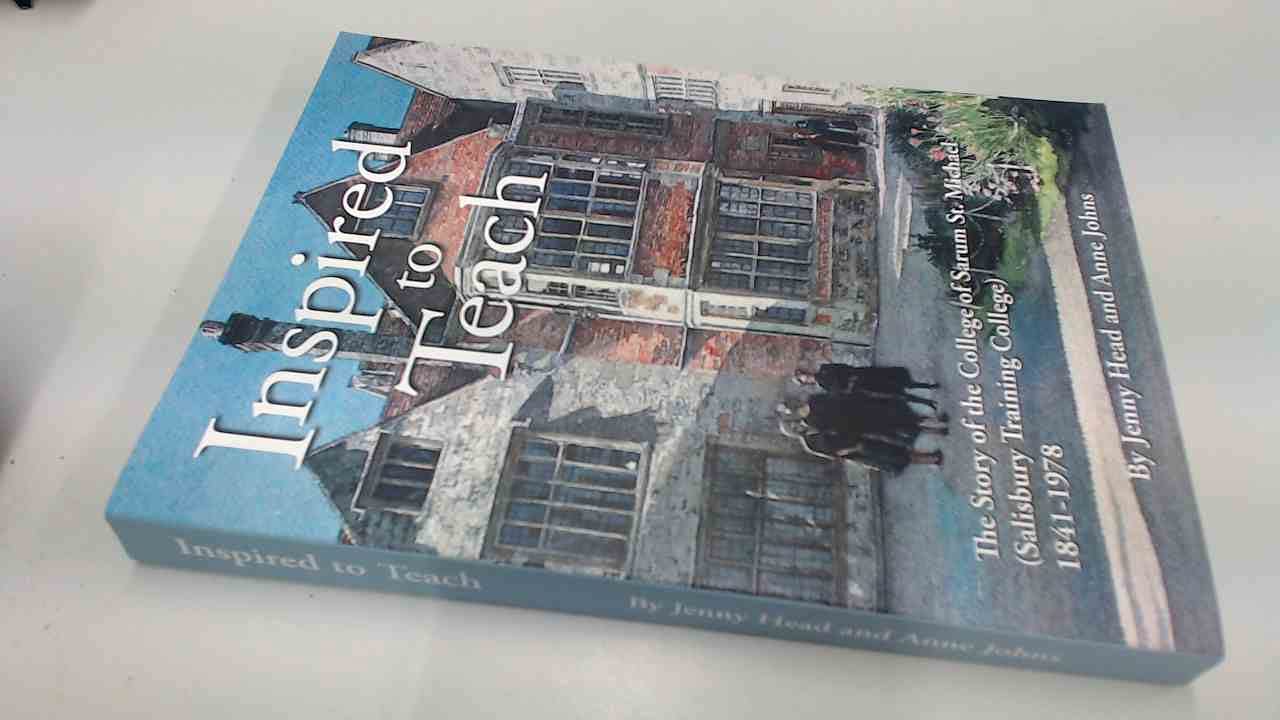 Inspired to Teach: The Story of the College of Sarum St Michael (Salisbury Training College) 1841-1978 Philosophy