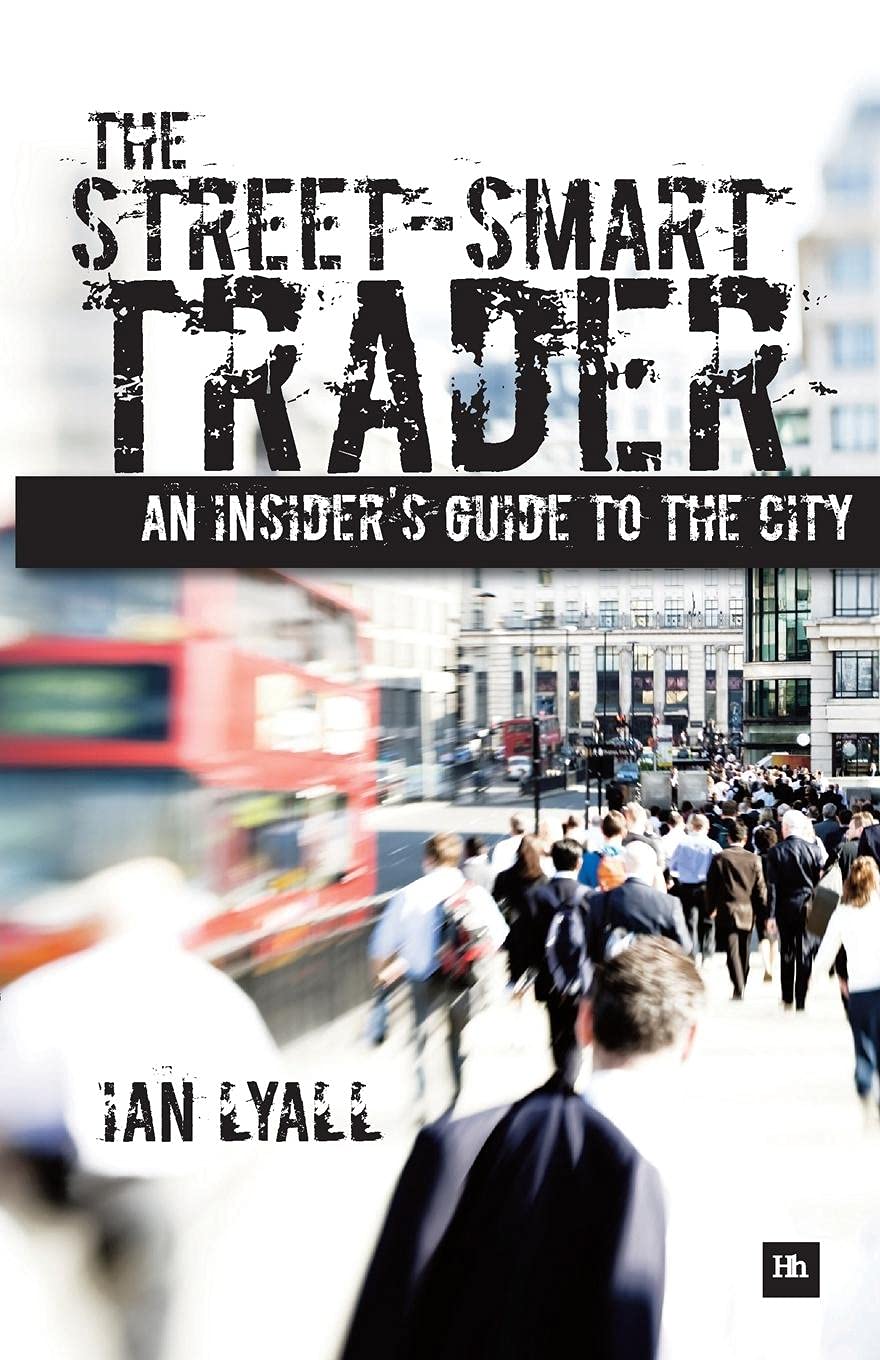 The Street-Smart Trader: An Insider's Guide to the City Business, Finance & Career