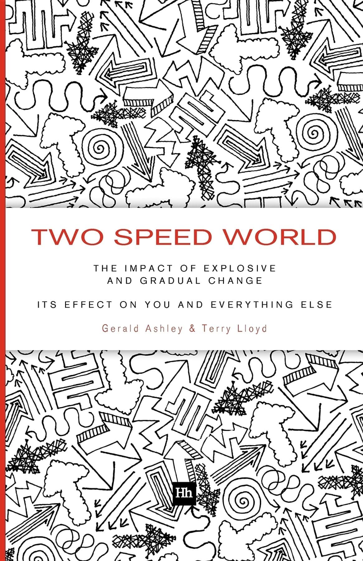 Two Speed World: The impact of explosive and gradual change - its effect on you and everything else Business, Finance & Career