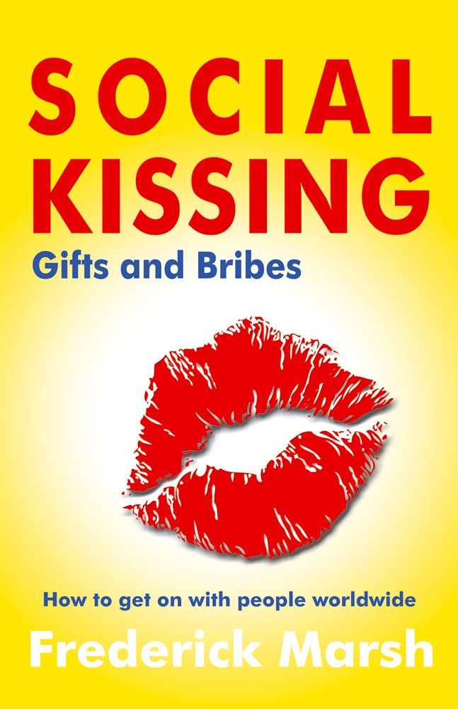 Social Kissing, Gifts and Bribes: How to get on with people worldwide Leisure, Home & Garden