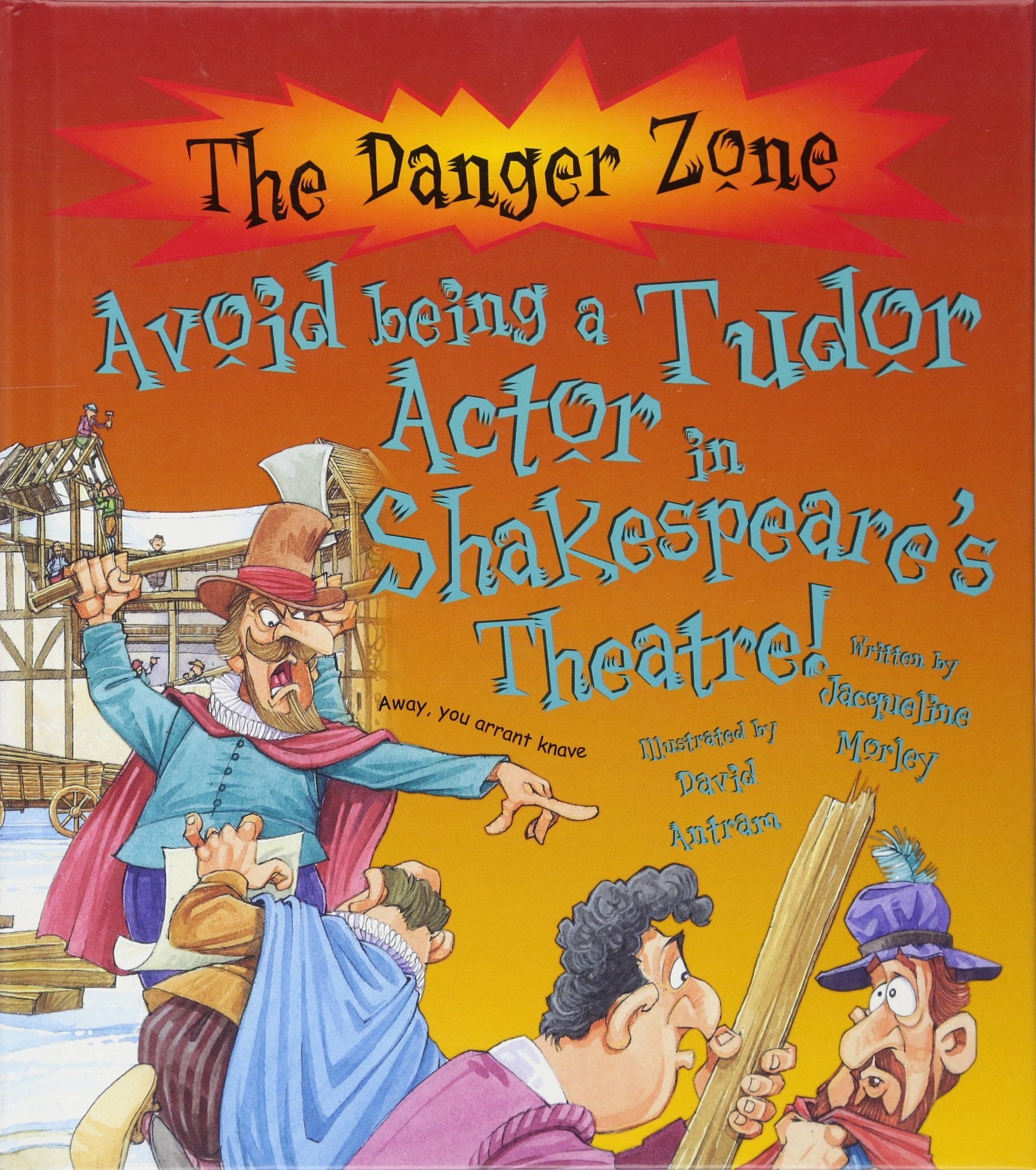 Avoid Being a Tudor Actor in Shakespeare's Theatre! (The Danger Zone) Non-fiction