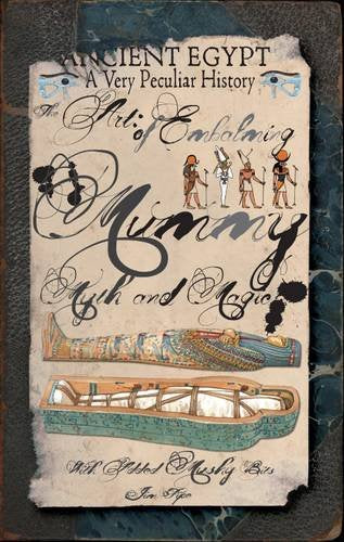 Ancient Egypt - A Very Peculiar History: The Art of Embalming - Mummy, Myth and Magic Non-fiction