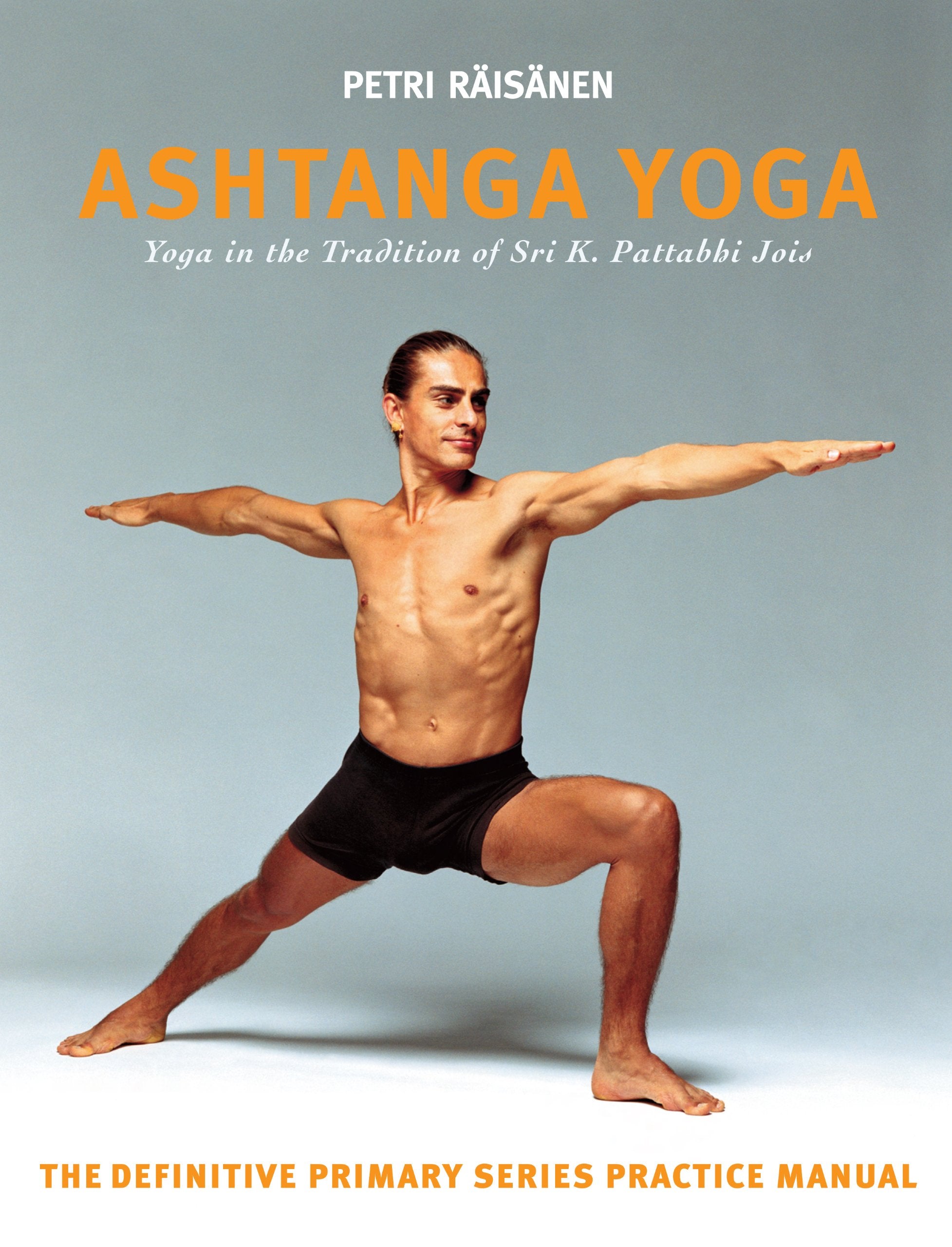 Ashtanga Yoga: The Yoga Tradition of Sri K. Pattabhi Jois: The Definitive Primary Series Practice Manual: Yoga in the Tradition of Sri K. Pattabhi Jois : The definitive primary series practice manual Health, Nutrition & Fitness