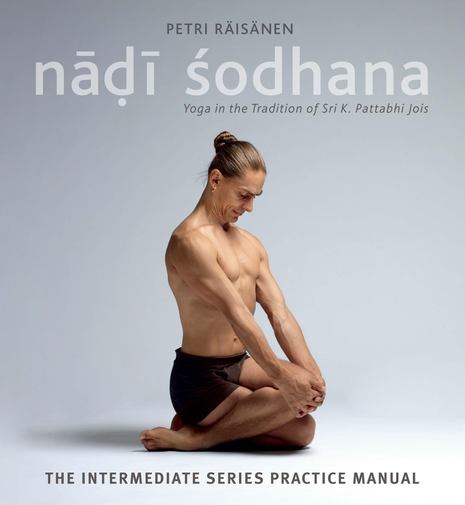 Nadi Sodhana: Yoga in the Tradition of Sri K. Pattabhi Jois : The Intermediate Series Practice Manual Health, Nutrition & Fitness