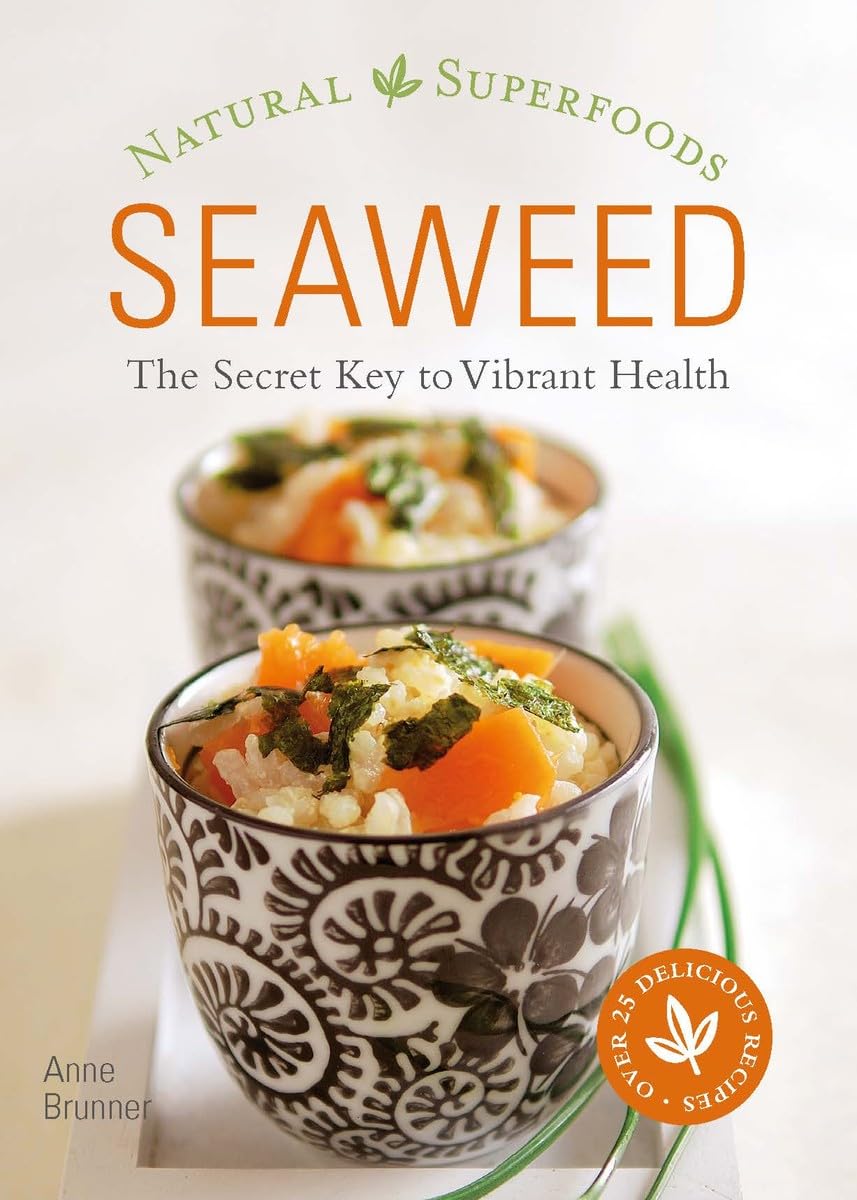 Seaweed: Natural Superfoods - The Secret Key to Vibrant Health (Cooking Superfoods) Leisure, Home & Garden
