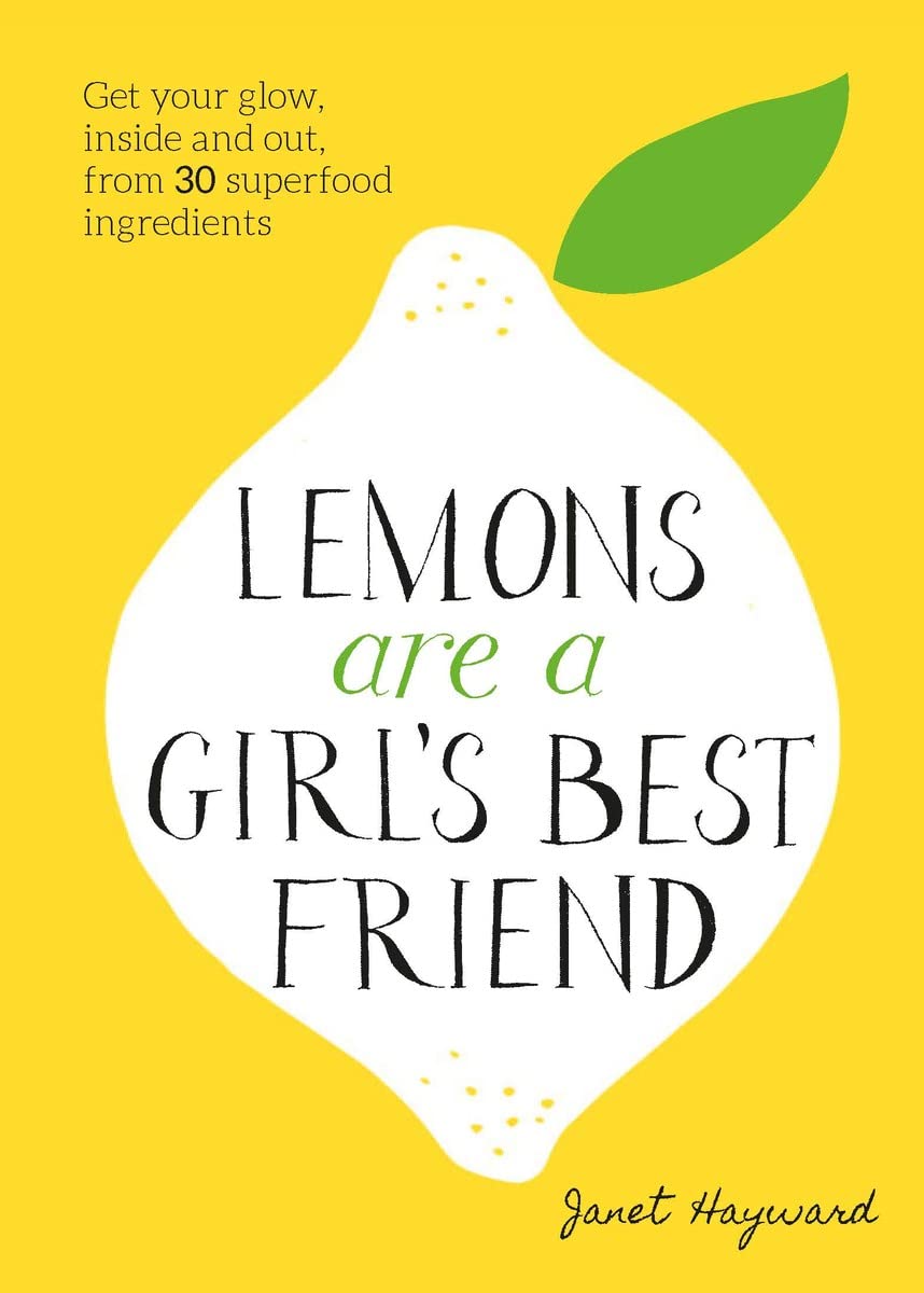 Lemons are a Girl's Best Friend: Super Fruity Beauty Food for Glowing Health Inside and Out Leisure, Home & Garden
