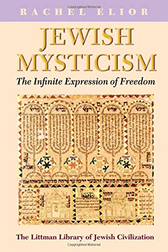 Jewish Mysticism: The Infinite Expression of Freedom (Littman Library of Jewish Civilization) Books