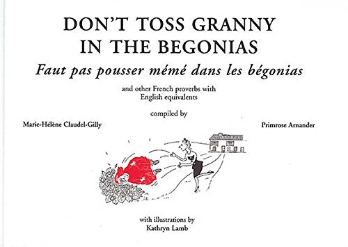 Don't Toss Granny in the Begonias: And Other French Proverbs with English Equivalents Foreign Languages ​​& Dictionaries