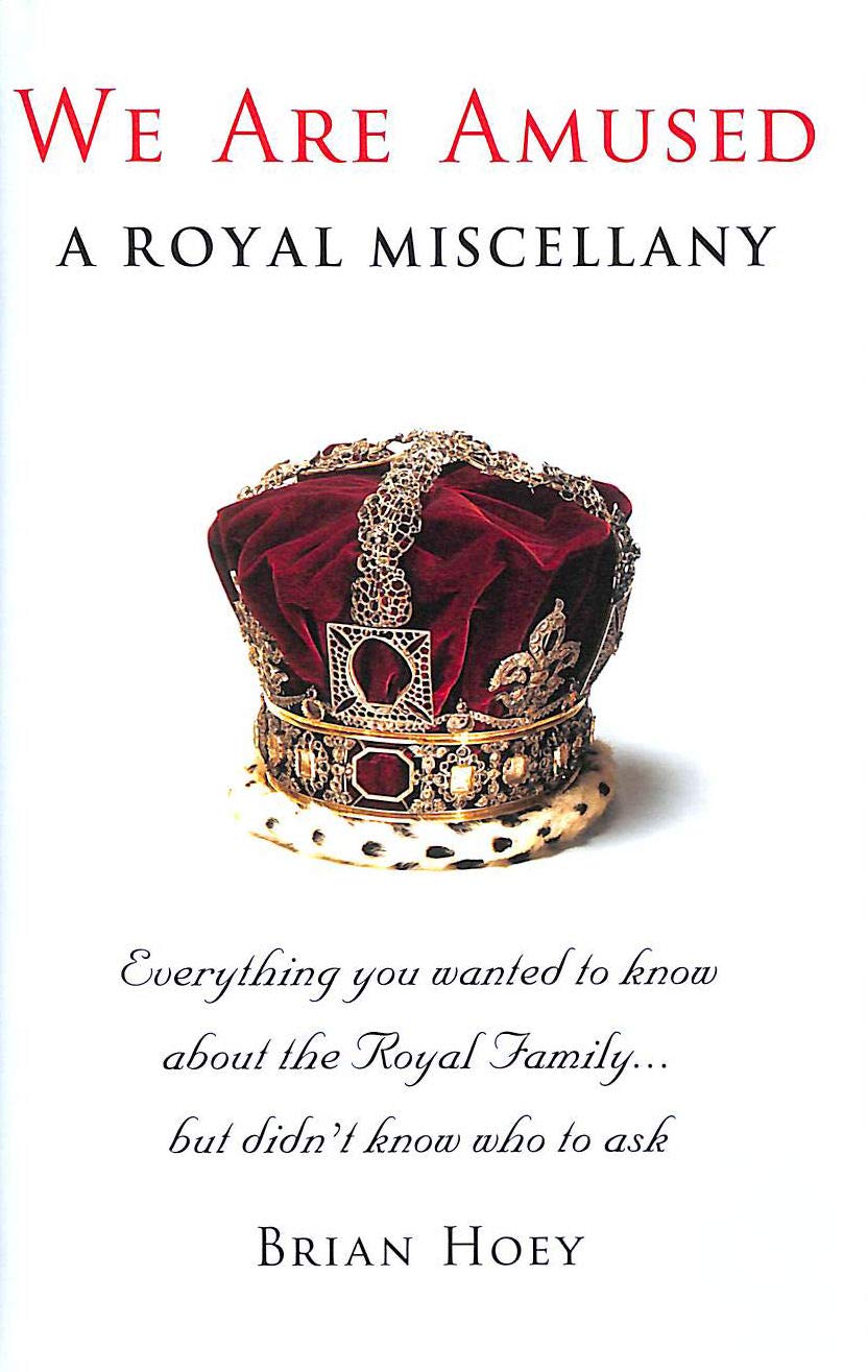 We Are Amused: A Royal Miscellany; Everything You Wanted to Know About the Royal Family...But Didn't Know Who to Ask Humour & Satire