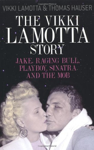 The Vikki LaMotta Story: Jake, Raging Bull, "Playboy", Sinatra and the Mob Art & Literature
