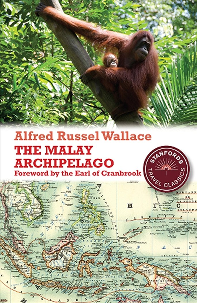 The Malay Archipelago: The Land of the Orang-Utan and the Bird of Paradise (Stanford Travel Classics) Travel Books