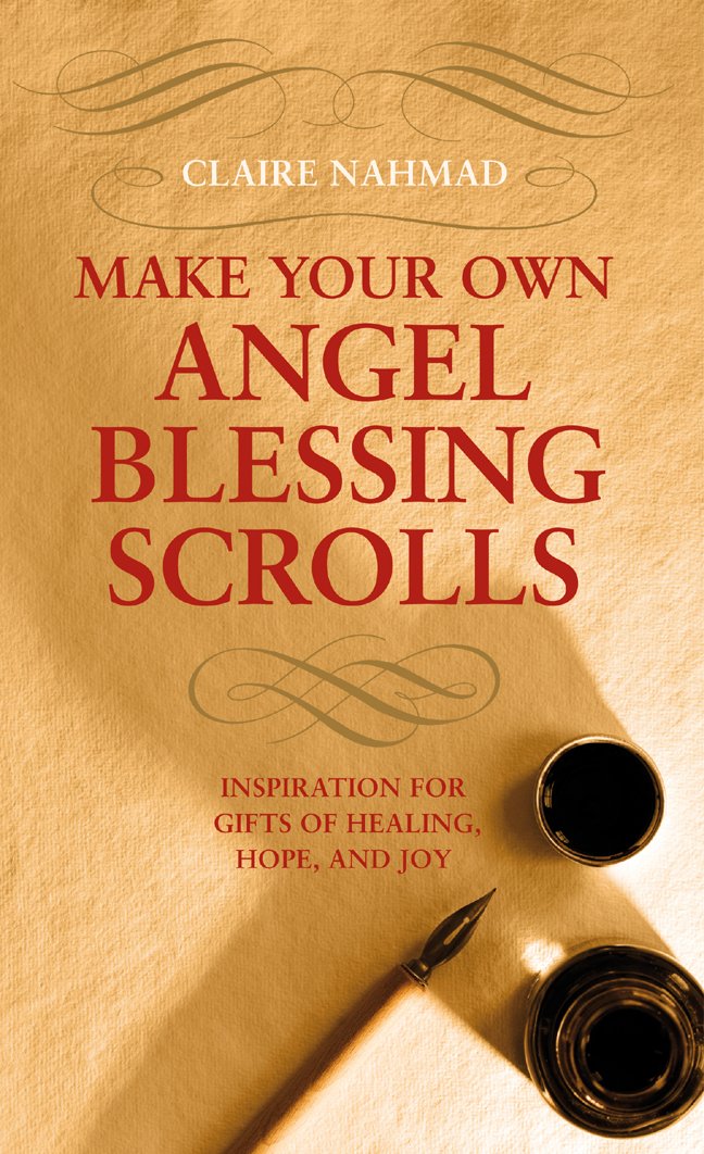 Make Your Own Angel Blessing Scrolls: Inspirations for Gifts of Healing, Hope and Joy book