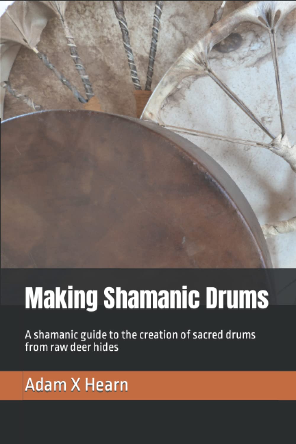 Making Shamanic Drums: A shamanic guide to the creation of sacred drums from raw deer hides Religion & Esotericism
