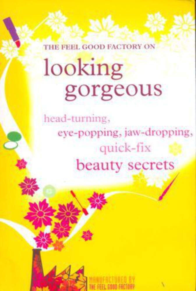 The Feel Good Factory on Looking gorgeous: Head-turning, eye-popping, jaw-dropping quick fix beauty secrets Leisure, Home & Garden