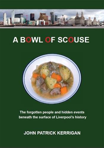 A Bowl of Scouse: The Forgotten People and Hidden Events Beneath the Surface of Liverpool's History book