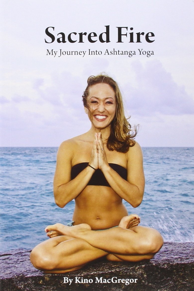 Sacred Fire: My Journey Into Ashtanga Yoga Lifestyle