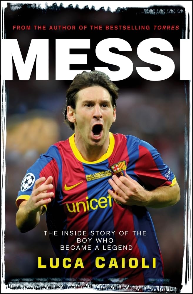 Messi: The Inside Story of the Boy Who Became a Legend (Luca Caioli) Sports