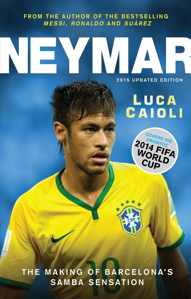 Neymar: The Making of Barcelona's Samba Sensation (Luca Caioli) Sports