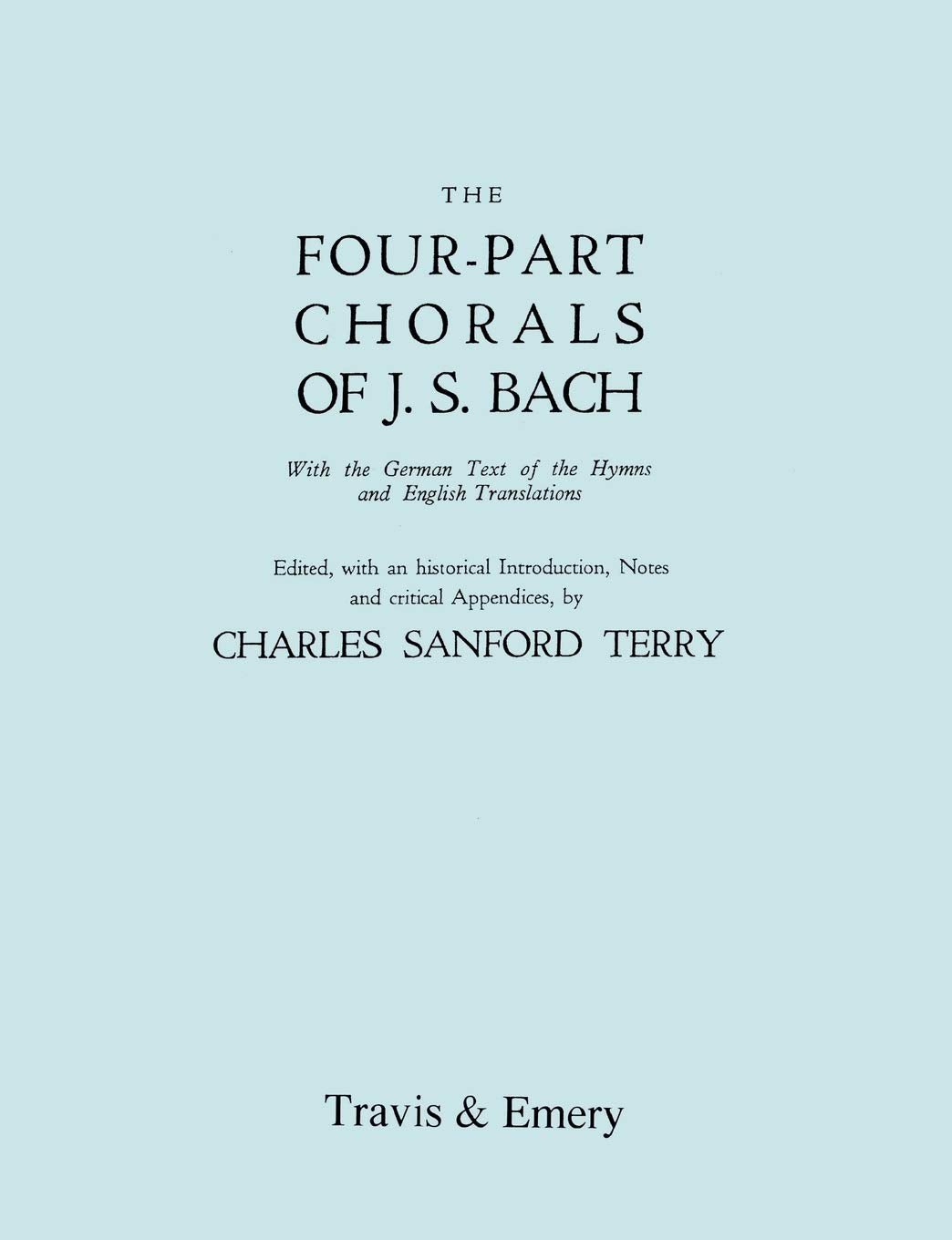 Four-Part Chorals of J.S. Bach. (Volumes 1 and 2 in one book). With German text and English translations. (Facsimile 1929). Includes Four-Part Chorals Nos. 1-405 and Melodies Nos. 406-490. With Music. Arts & Music