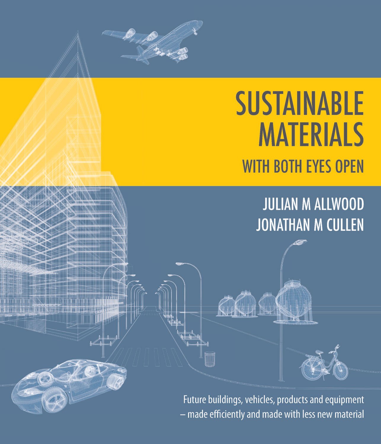 Sustainable Materials With Both Eyes Open: Future buildings, vehicles, products and equipment - made efficiently and made with less new material (without the hot air, Band 1) Business, Finance & Career