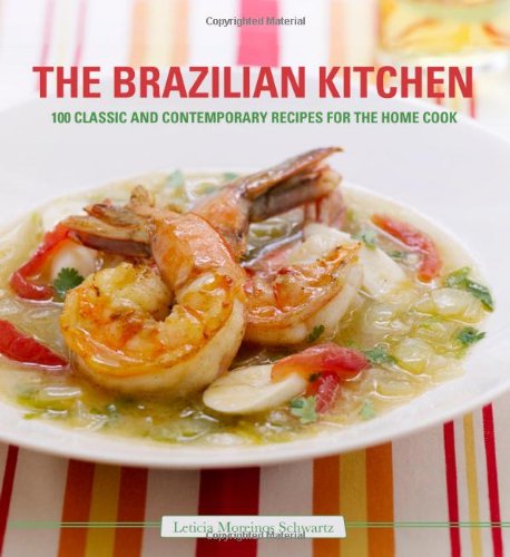 The Brazilian Kitchen: 100 Classic and Contemporary Recipes for the Home Cook book