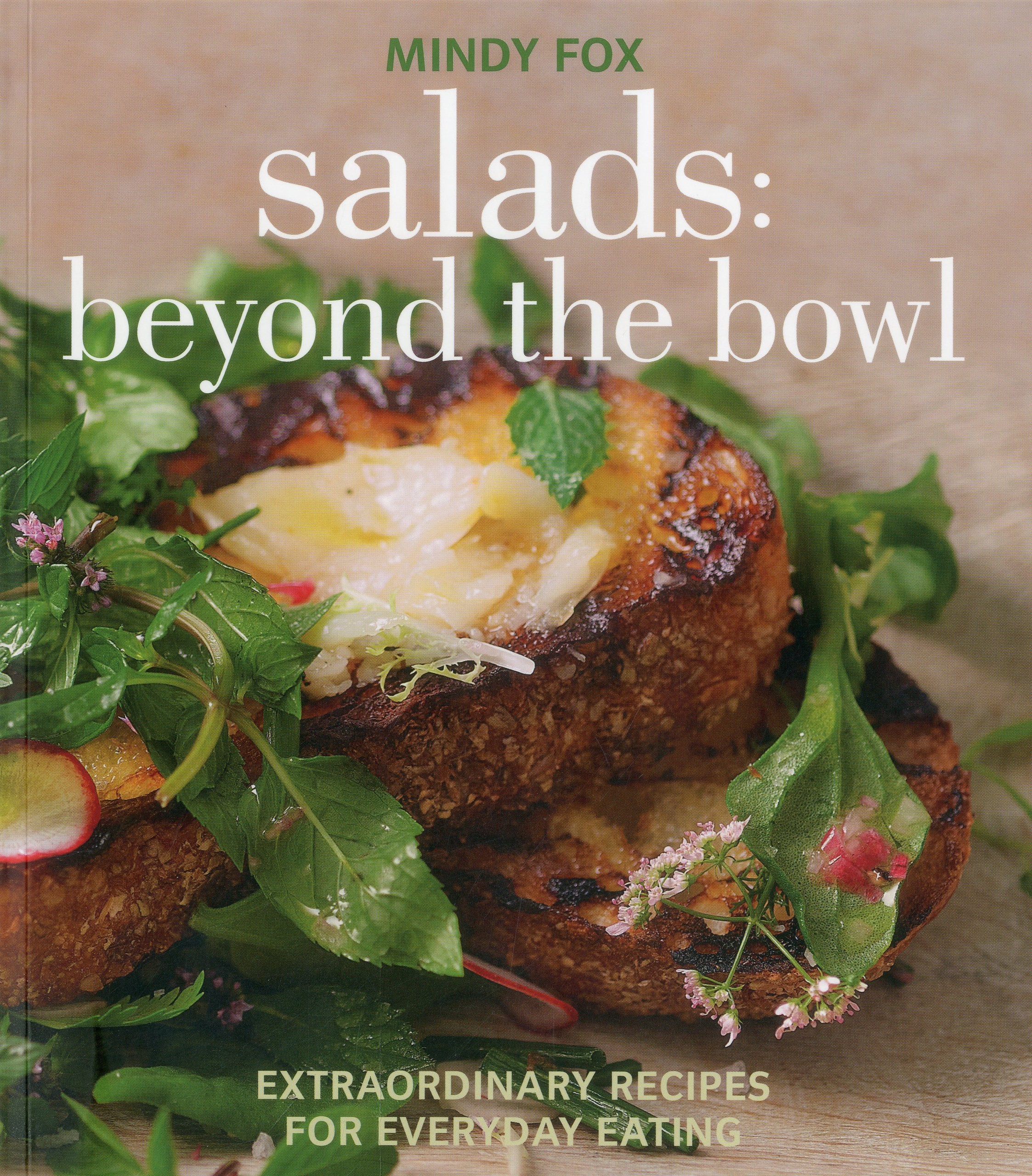 Salads: Beyond the Bowl: Extraordinary Recipes for Everyday Eating Leisure, Home & Garden