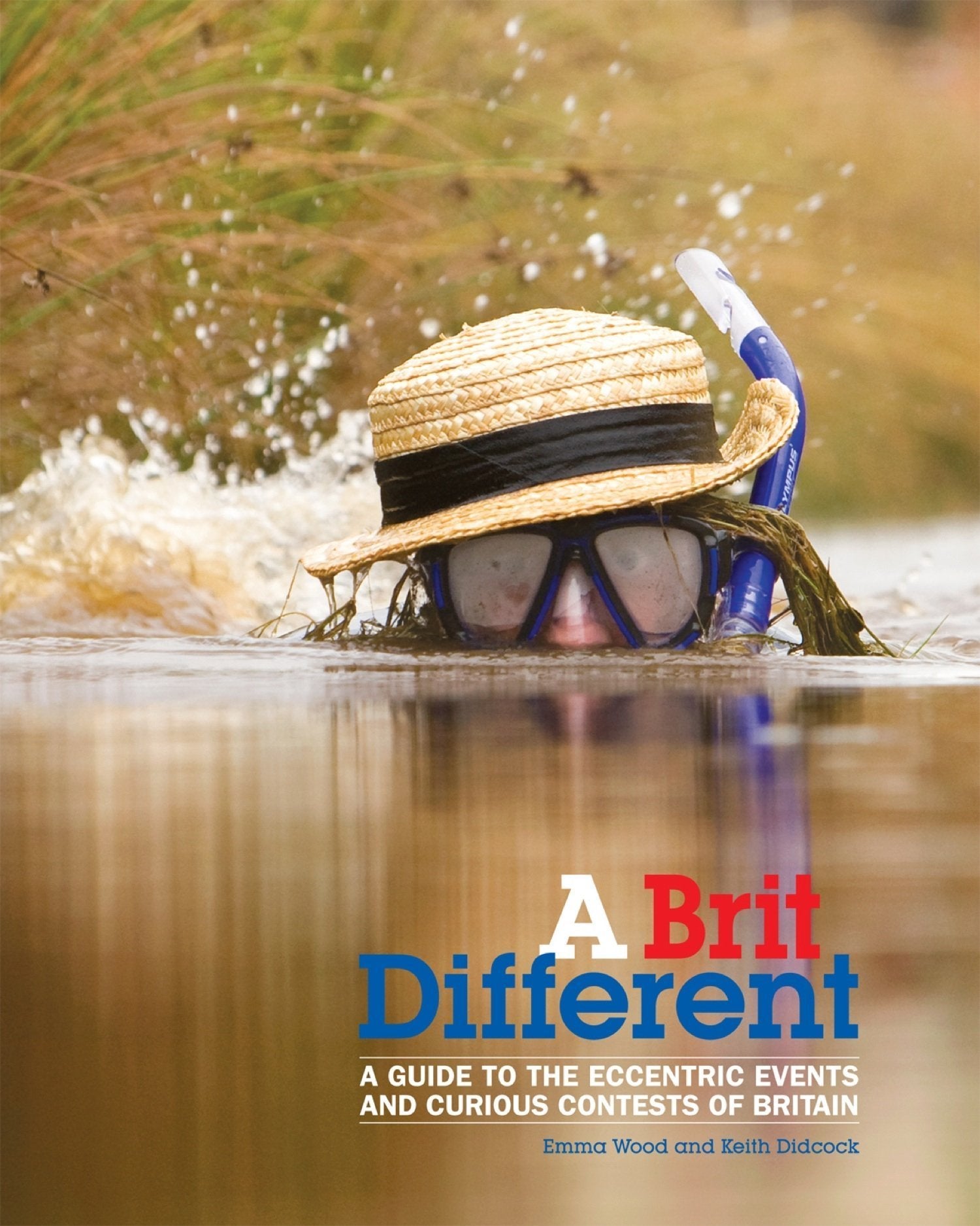 A Brit Different: A Guide to the Eccentric Events and Curious Contests of Britain Books