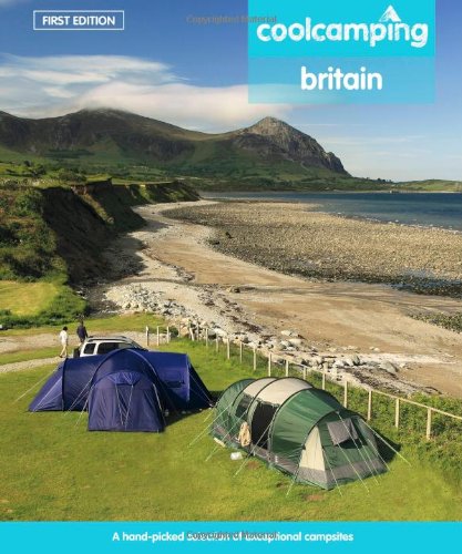 Cool Camping Britain: A Hand-picked Selection of Campsites and Camping Experiences in Britain Leisure, Home & Garden