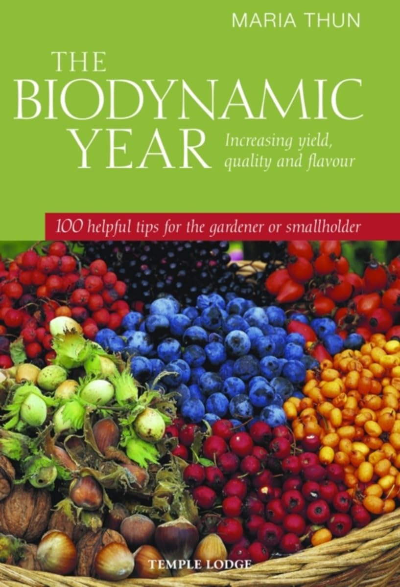 The Biodynamic Year: Increasing Yield, Quality and Flavour: 100 Helpful Tips for the Gardener or Smallholder book
