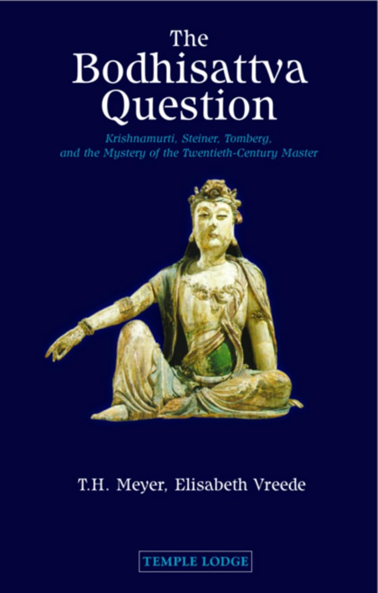 The Bodhisattva Question: Krishnamurti, Steiner, Tomberg, and the Mystery of the Twentieth-Century Master book