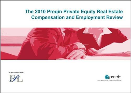 The 2010 Preqin Private Equity Real Estate Compensation and Employment Review Business, Finance & Career