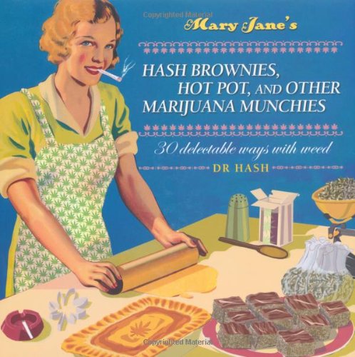 Mary Jane's Hash Brownies, Hot Pot, and Other Marijuana Munchies: 30 Delectable Ways With Weed Lifestyle