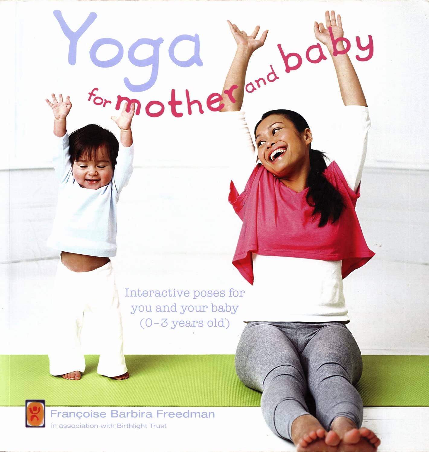 Yoga for Mother and Baby: Interactive Poses for You and Your Baby (0-3 Years Old): A Complete Mind and Body Workout for You and Your Child Parents & Children