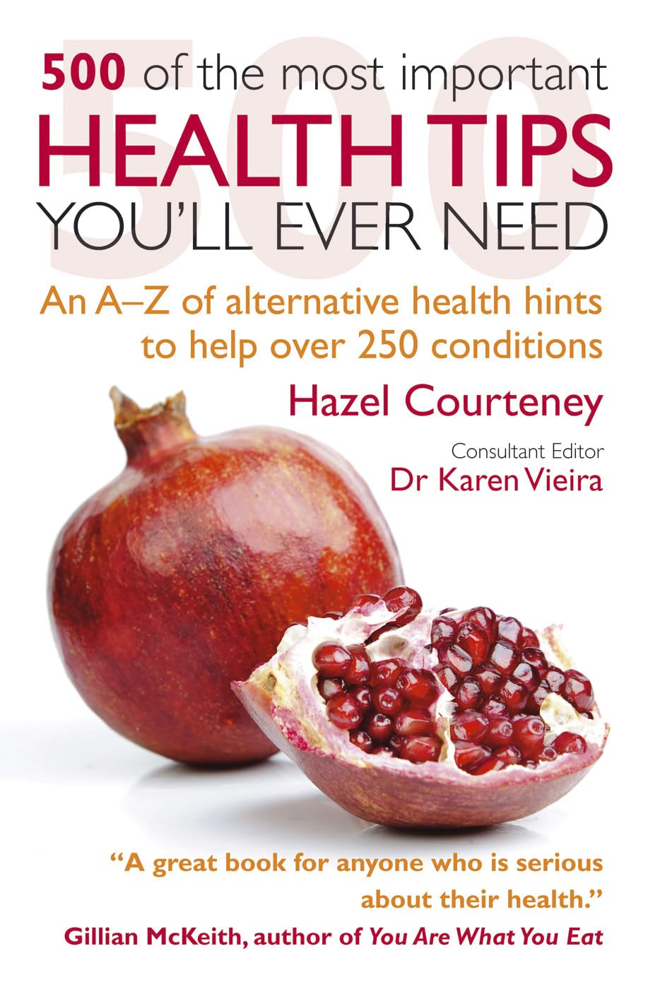 500 of the Most Important Health Tips You'll Ever Need: An A-z of Alternative Health Hints to Help over 250 Conditions book