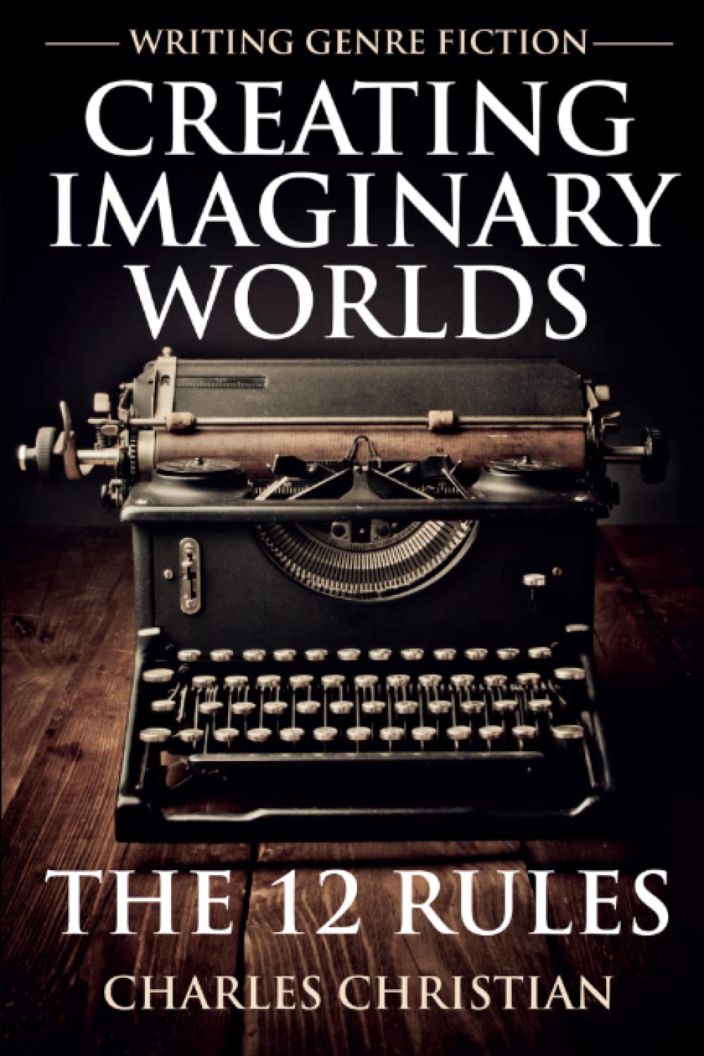 Writing Genre Fiction: Creating Imaginary Worlds - The 12 Rules Reference Books