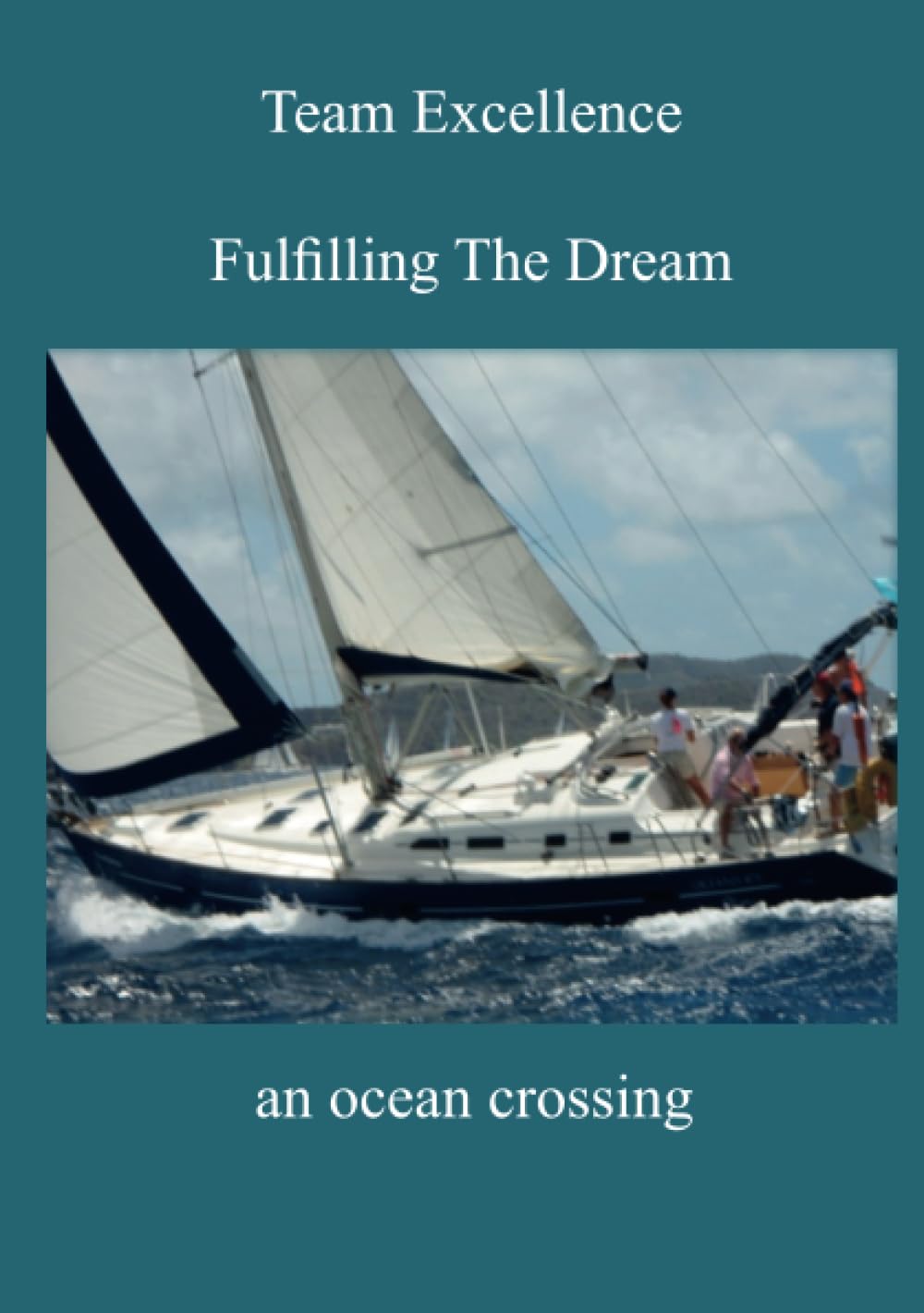 Team Excellence, Fulfilling the Dream: An Ocean Crossing Business, Finance & Career