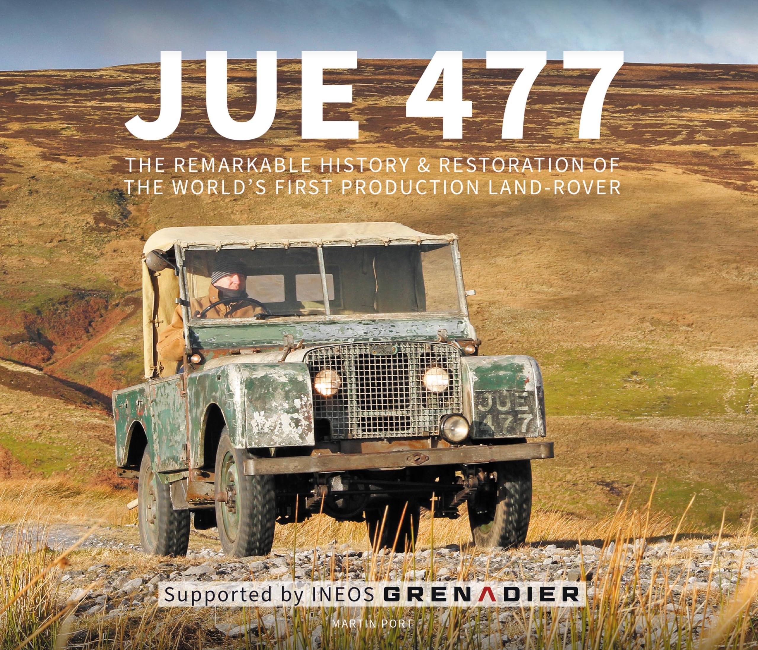 Jue 477: The Remarkable History and Restoration of the World's First Production Land-rover Business & Technology