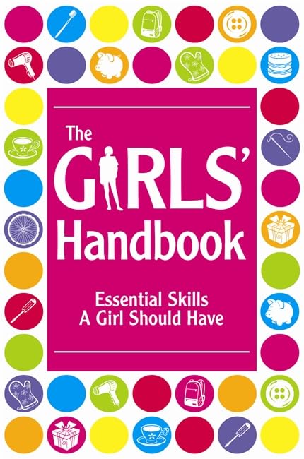 The Girls' Handbook: Essential Skills a Girl Should Have book