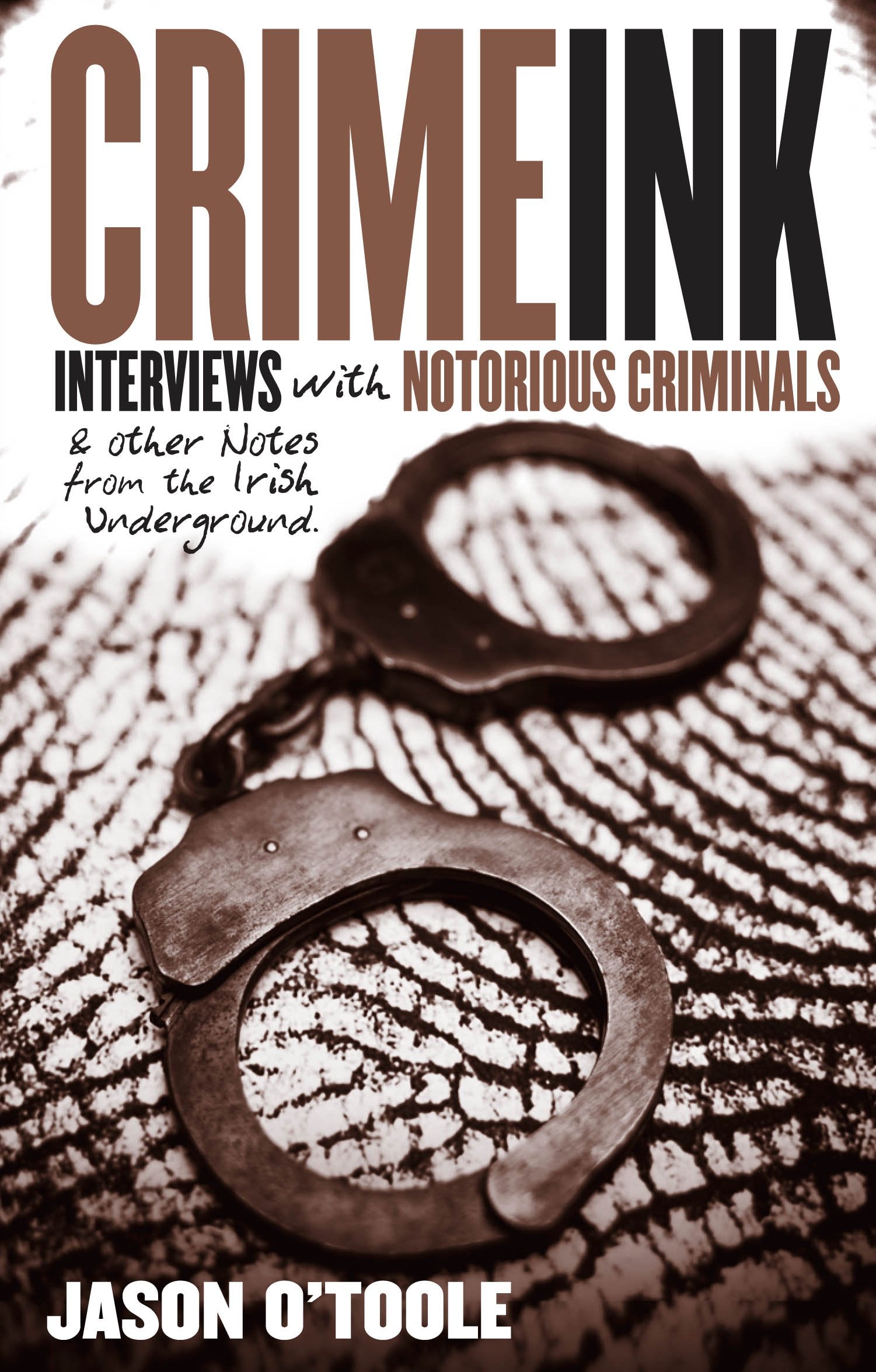Crime Ink: Interviews with Notorious Criminals and Other Notes from the Irish Underground Politics & Society