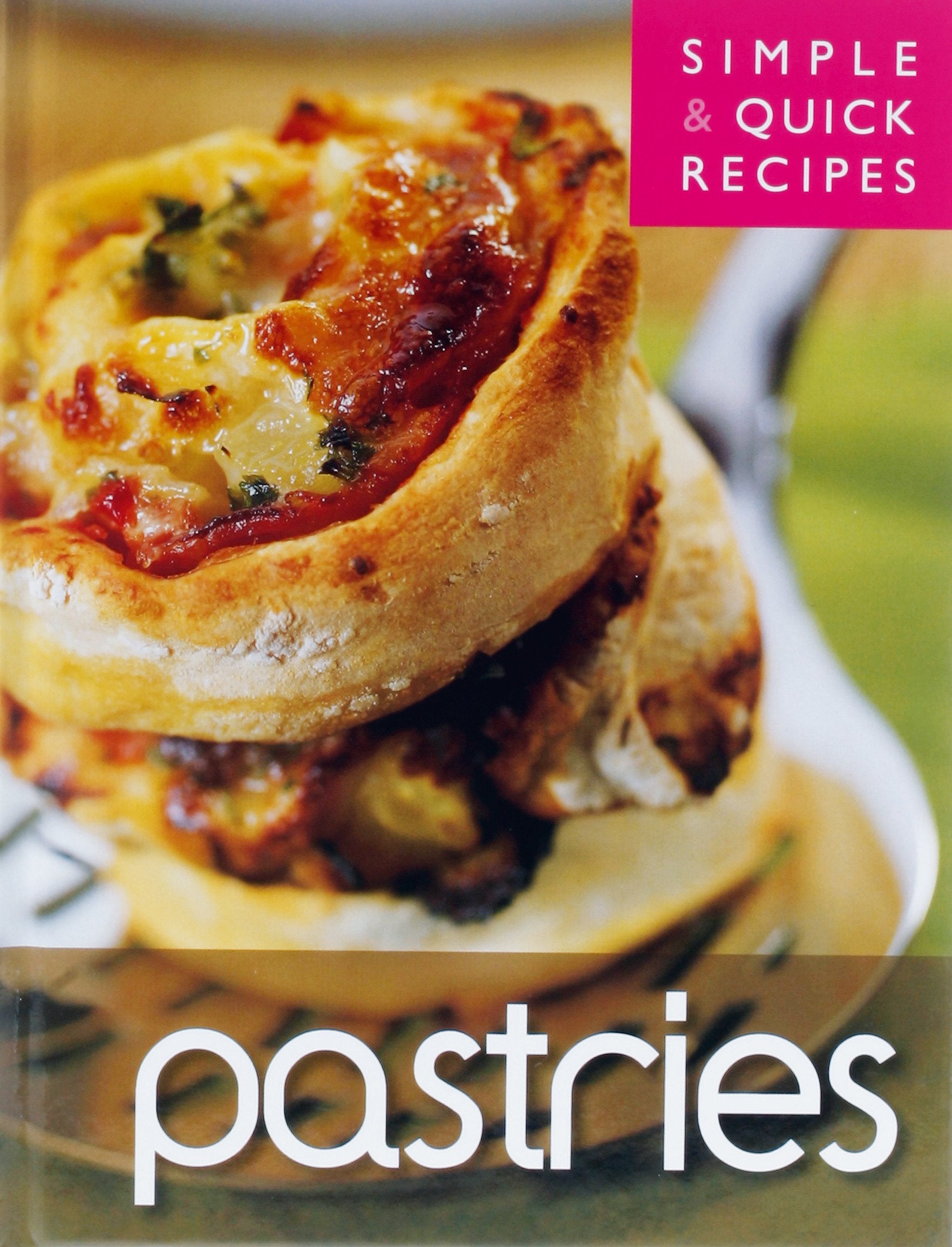 Simple and Quick Recipes: Pastries Leisure, Home & Garden