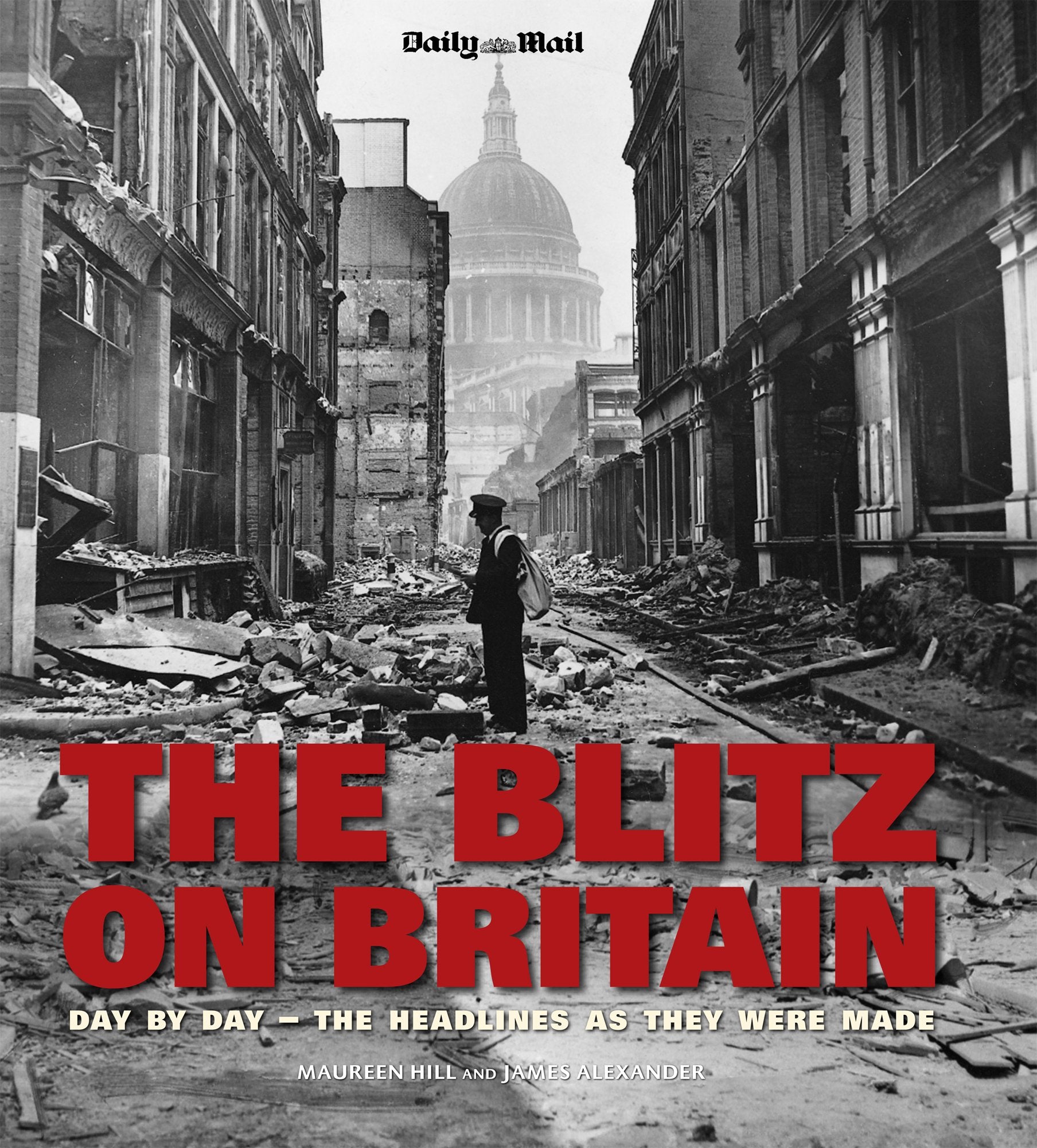 Blitz on Britain: Day by Day, the Headlines as They Were Made (Rare, Classic and Unseen) Politics & History