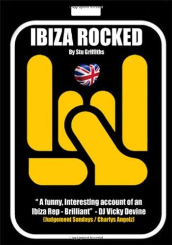 Ibiza Rocked: The Story of 1st Year Ibiza Rep Stu Griffiths Poetry