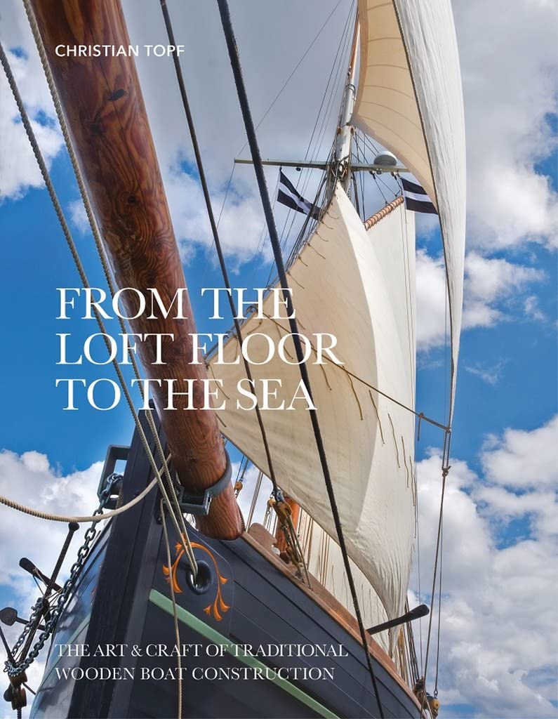 From the Loft Floor to the Sea: The Art & Craft of Traditional Wooden Boat Construction Leisure, Home & Garden