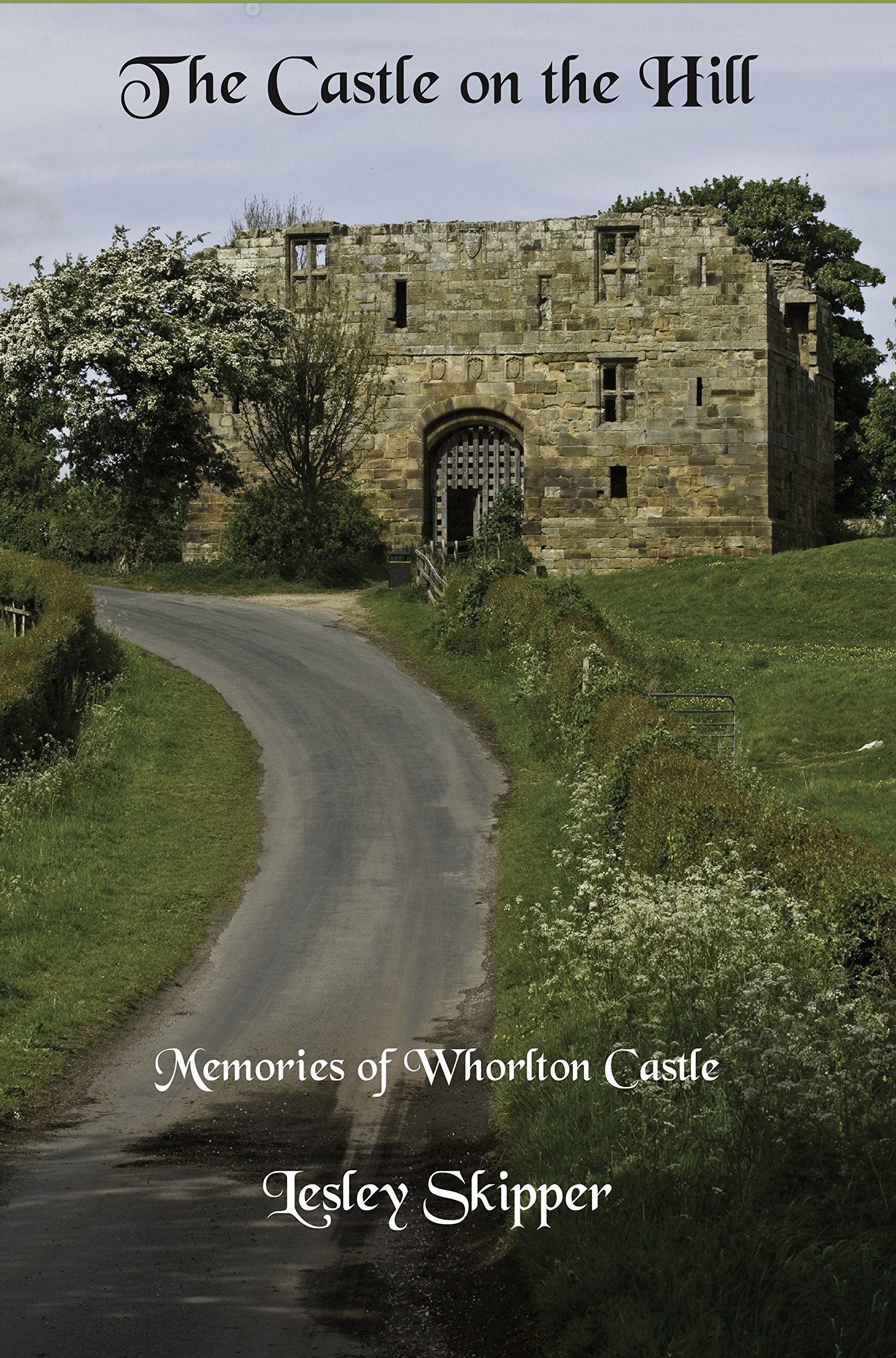 The Castle on the Hill: Memories of Whorlton Castle Politics & History