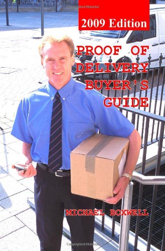 Proof of Delivery Buyer's Guide 2009: Using a PDA or Rugged Handheld Computer System for Electronic Signature Capture, Barcode Package Tracking and ... Package Tracking and Proof of Delivery.) Business, Finance & Career